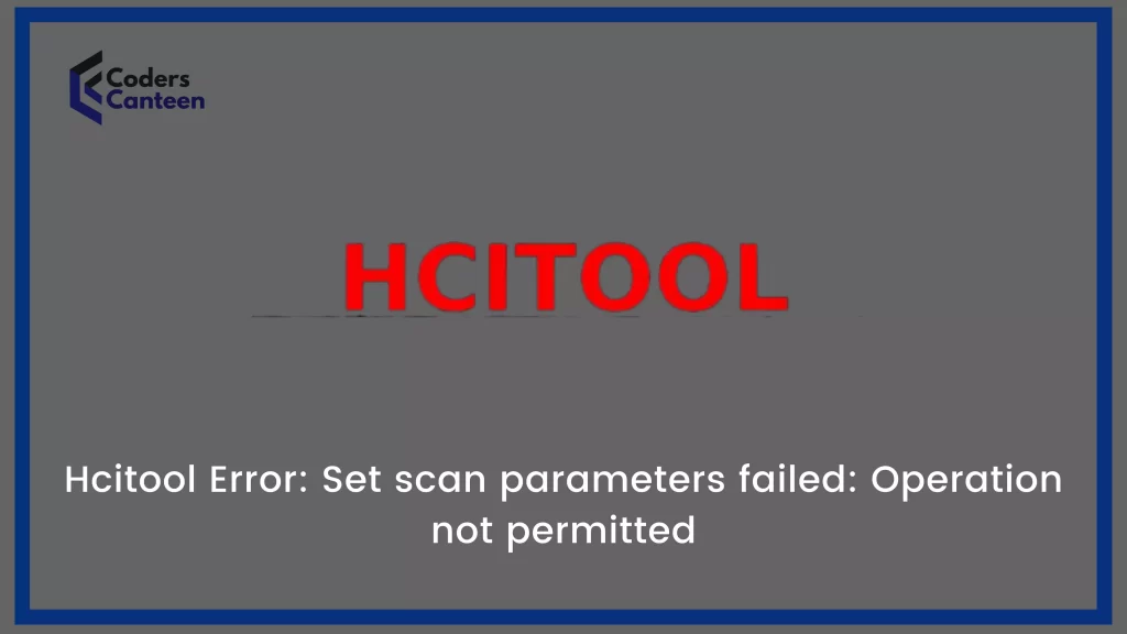 [Solved] hcitool Error: Set scan parameters failed: Operation not permitted