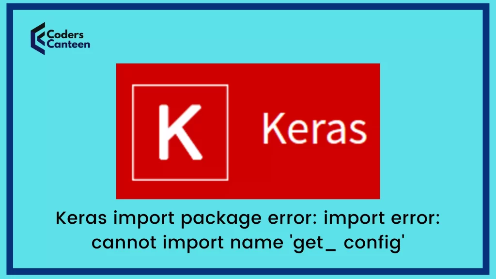 [Solved]Keras import package error: import error: cannot import name 'get_ config'