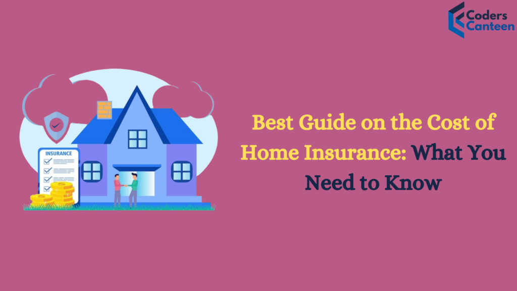 Best Guide on the Cost of Home Insurance: What You Need to Know in 2024