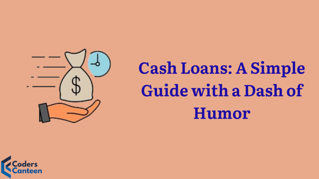 Cash Loans: A Simple Guide with a Dash of Humor