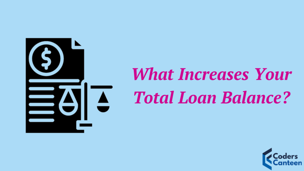 What Increases Your Total Loan Balance?