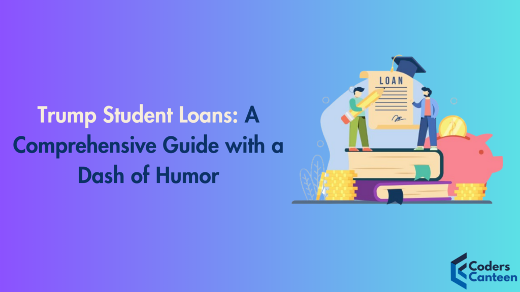 Trump Student Loans: A Comprehensive Guide with a Dash of Humor