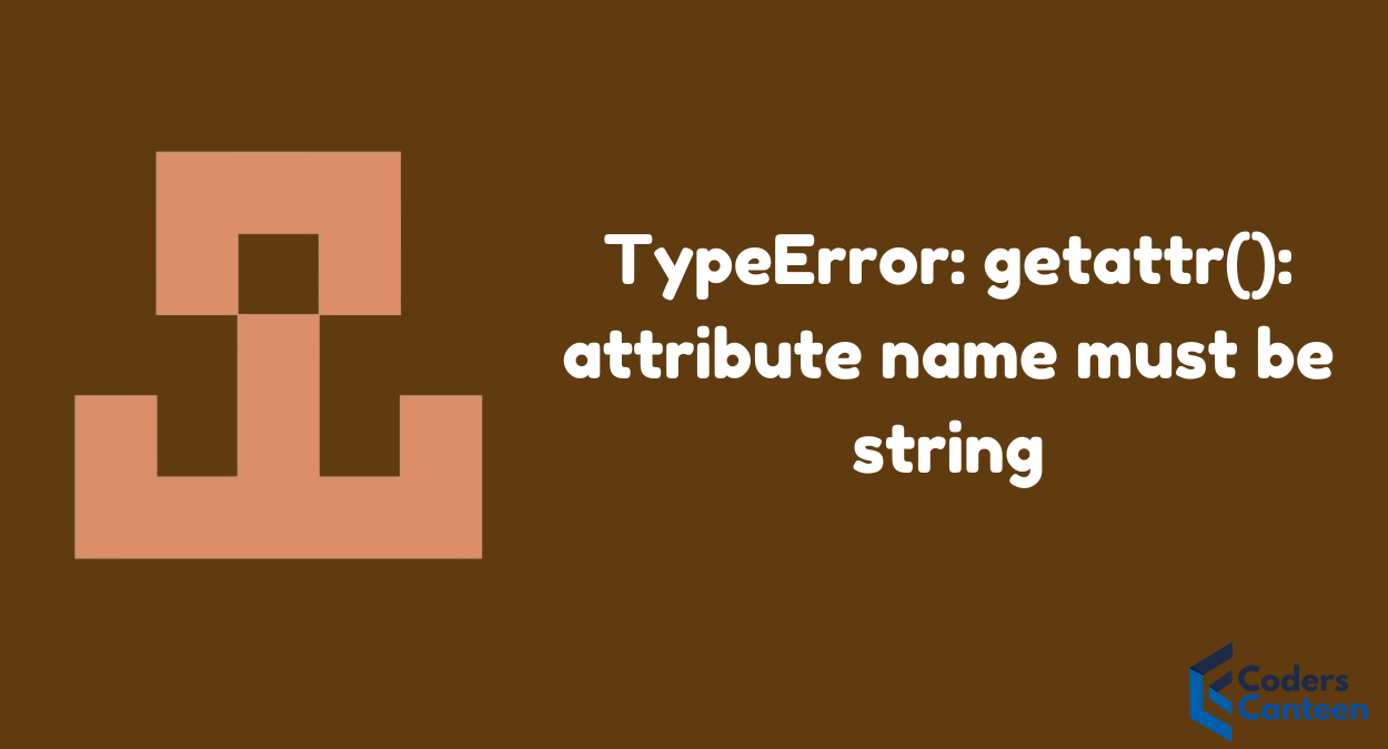 TypeError: getattr(): attribute name must be string