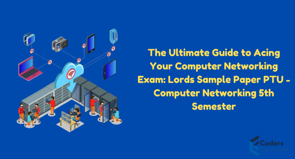 The Ultimate Guide to Acing Your Computer Networking Exam: Lords Sample Paper PTU - Computer Networking 5th Semester