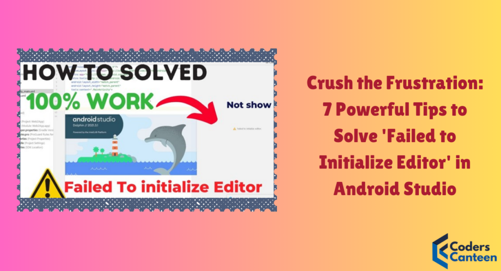 Crush the Frustration: 7 Powerful Tips to Solve 'Failed to Initialize Editor' in Android Studio