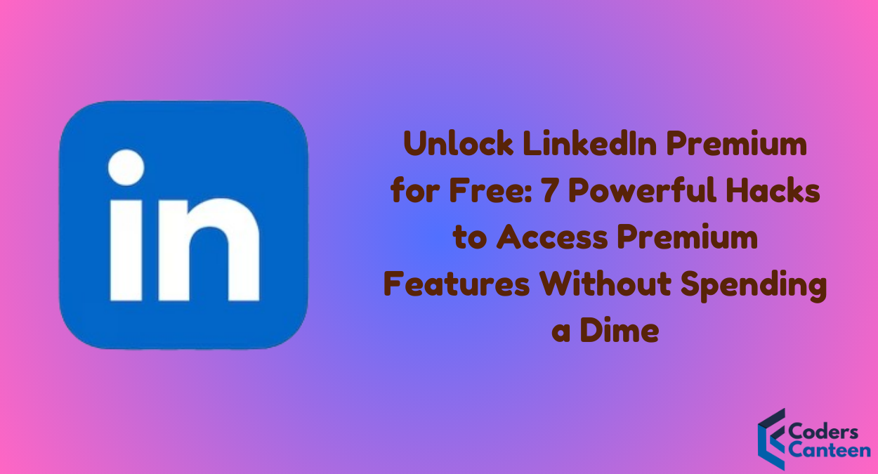 Unlock LinkedIn Premium for Free: 7 Powerful Hacks to Access Premium Features Without Spending a Dime