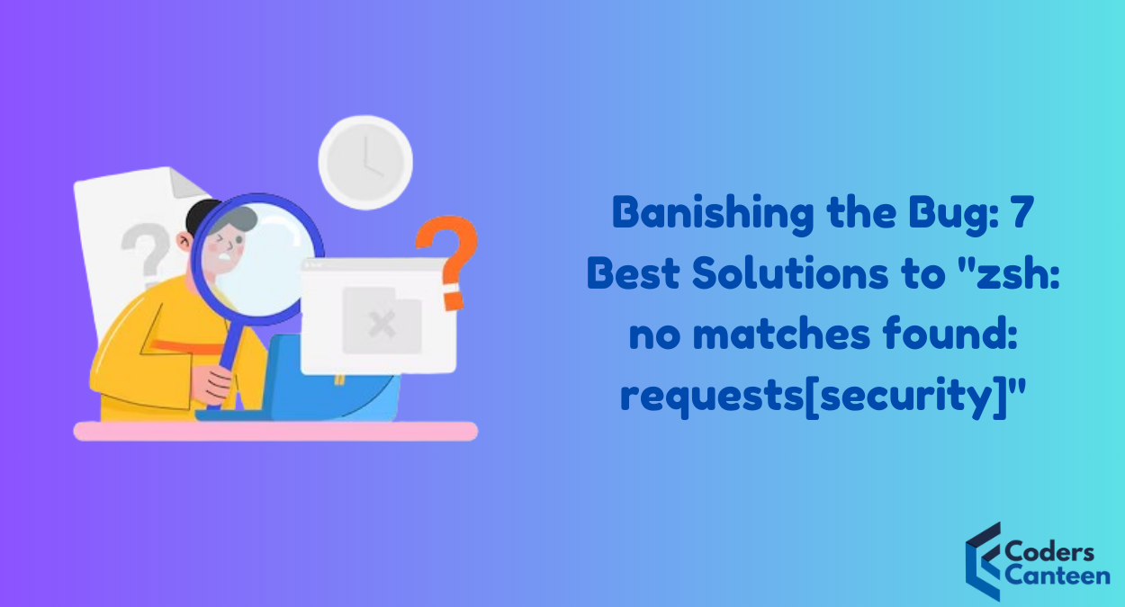 Banishing the Bug: 7 Best Solutions to "zsh: no matches found: requests[security]"