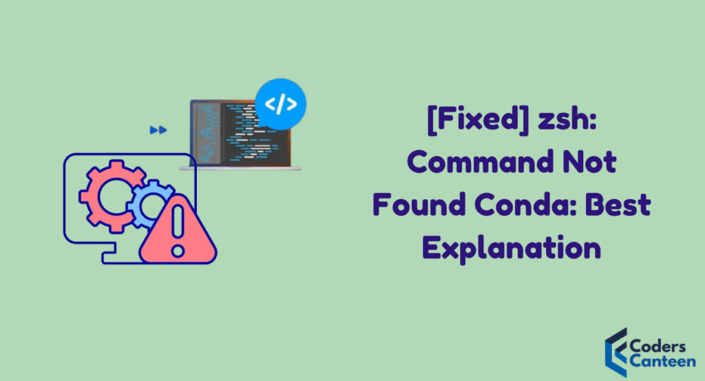 [Fixed] zsh: Command Not Found Conda: Best Explanation