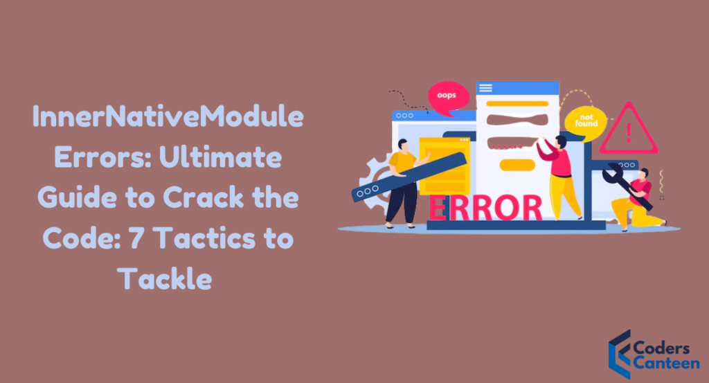 InnerNativeModule Errors: Ultimate Guide to Crack the Code: 7 Tactics to Tackle 