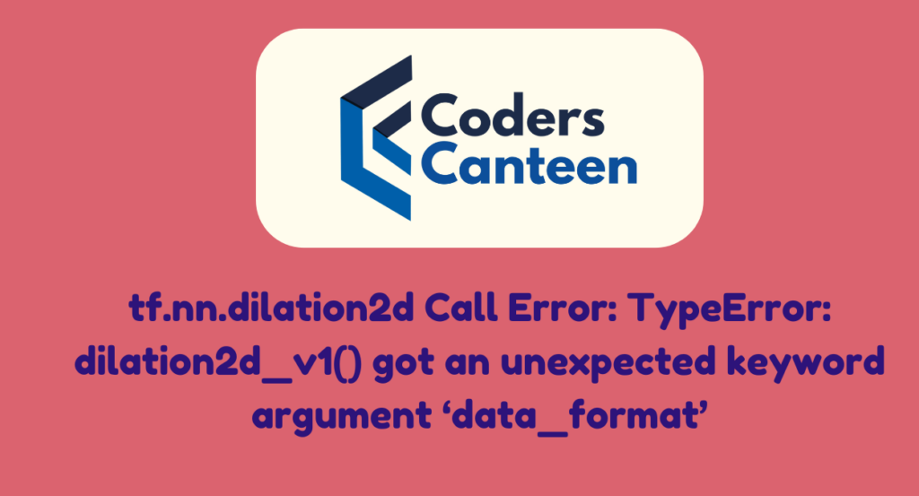 tf.nn.dilation2d Call Error: TypeError: dilation2d_v1() got an unexpected keyword argument ‘data_format’