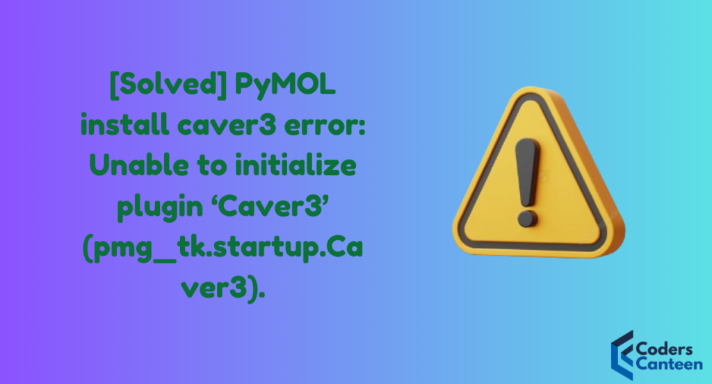 [Solved] PyMOL install caver3 error: Unable to initialize plugin ‘Caver3’ (pmg_tk.startup.Caver3).
