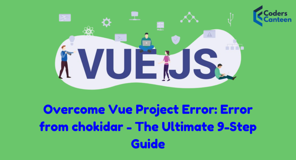 Overcome Vue Project Error: Error from chokidar - The Ultimate 9-Step Guide