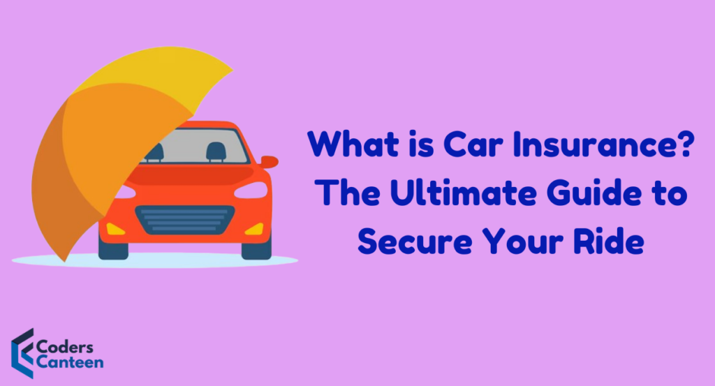 What is Car Insurance? The Ultimate Guide to Secure Your Ride