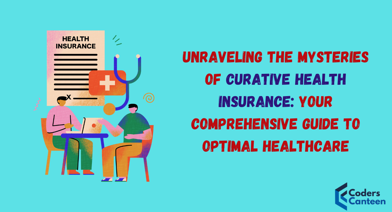 Unraveling the Mysteries of Curative Health Insurance: Your Comprehensive Guide to Optimal Healthcare