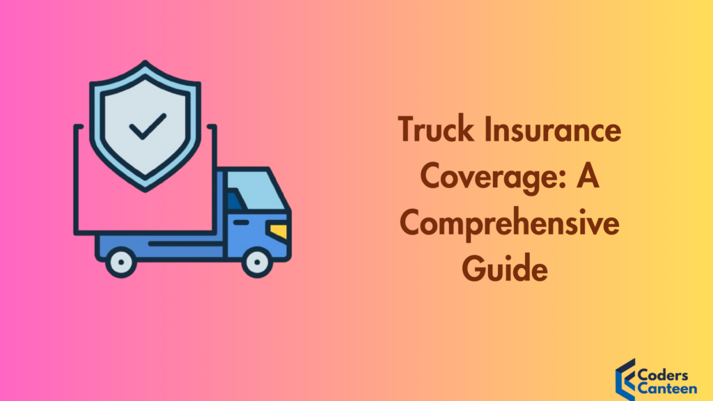 Truck Insurance Coverage: A Comprehensive Guide